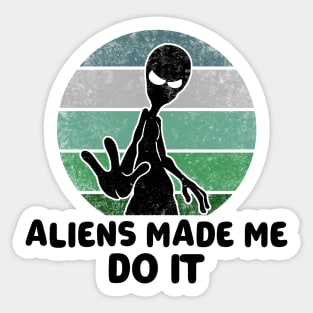 Aliens Made Me Do It Sticker